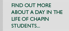 Find out more about a day in the life of Chapin students...